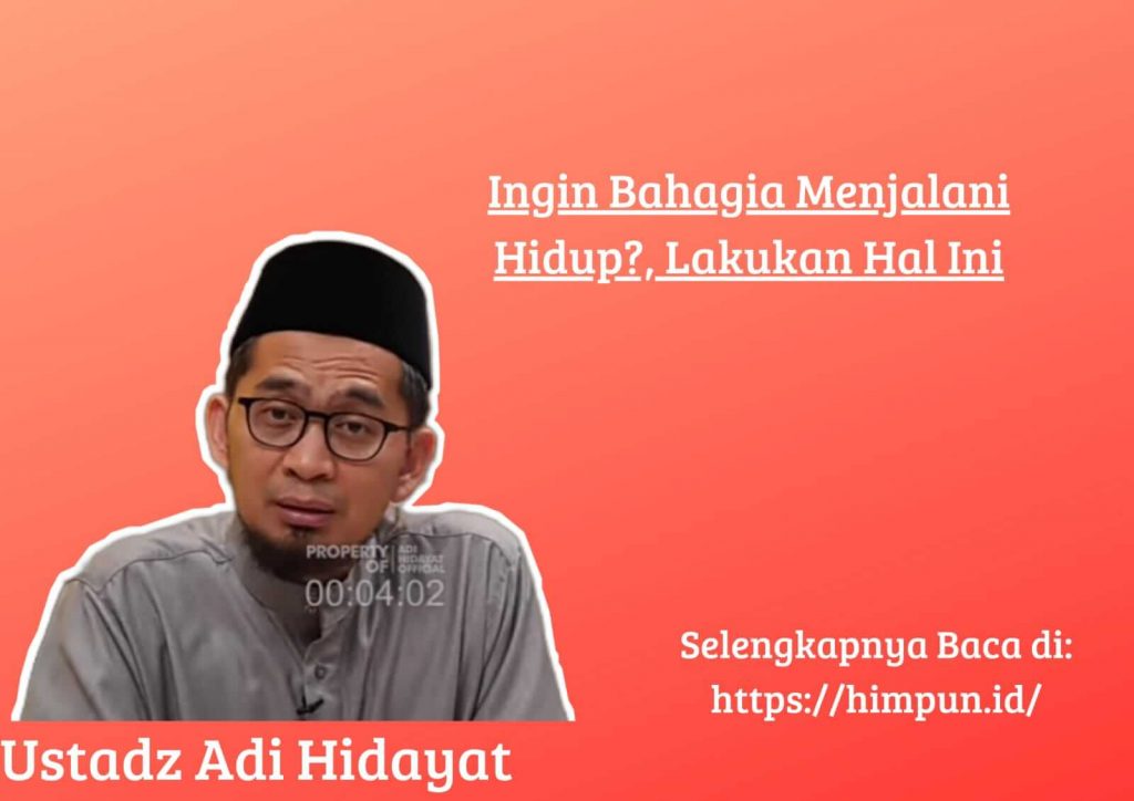 Ingin Bahagia Menjalani Hidup?, Lakukan Hal Ini, Simak Penjelasan Ustadz Adi Hidayat